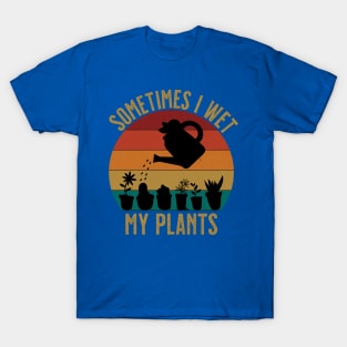 Sometimes I wet my plants funny florist T-Shirt